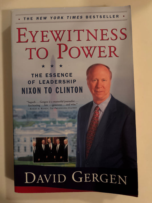 Eyewitness To Power: The Essence of Leadership Nixon to Clinton (A Political History and Leadership Bestseller) Eyewitness To Power: The Essence of Leadership Nixon to Clinton (A Political History and Leadership Bestseller) by David Gergen