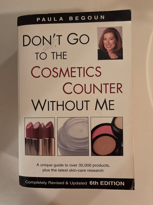 Don't Go to the Cosmetics Counter Without Me by Paula Begoun  | Jan 1, 2003