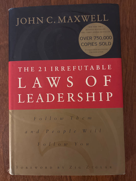 21 Irrefutable Laws of Leadership, the: Follow Them and People Will Follow You by John C. Maxwell (Author), Steven R. Covey (Foreword)
