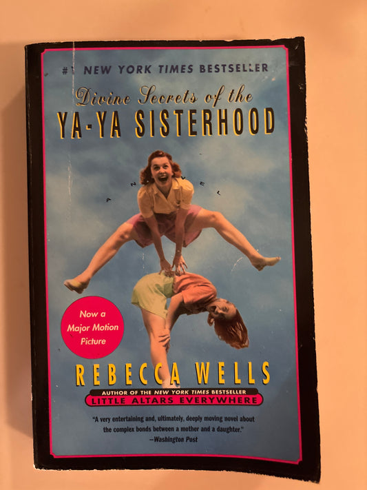 Divine Secrets of the Ya-Ya Sisterhood: A Novel by Rebecca Wells (Author)  Format: Paperback
