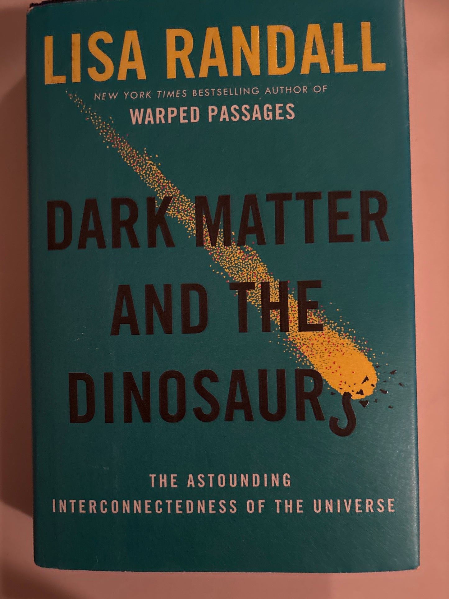 Dark Matter and the Dinosaurs: The Astounding Interconnectedness of the Universe by Lisa Randall (Author)