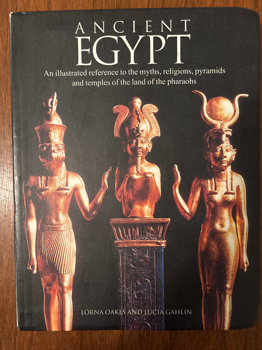 Ancient Egypt: An Illustrated Reference to the Myths, Religions, Pyramids and Temples of the Land of the Pharaohs by Lorna Oakes (Author)