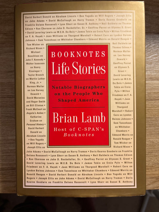 Booknotes : Life Stories : Notable Biographers on the People Who Shaped America by Brian Lamb