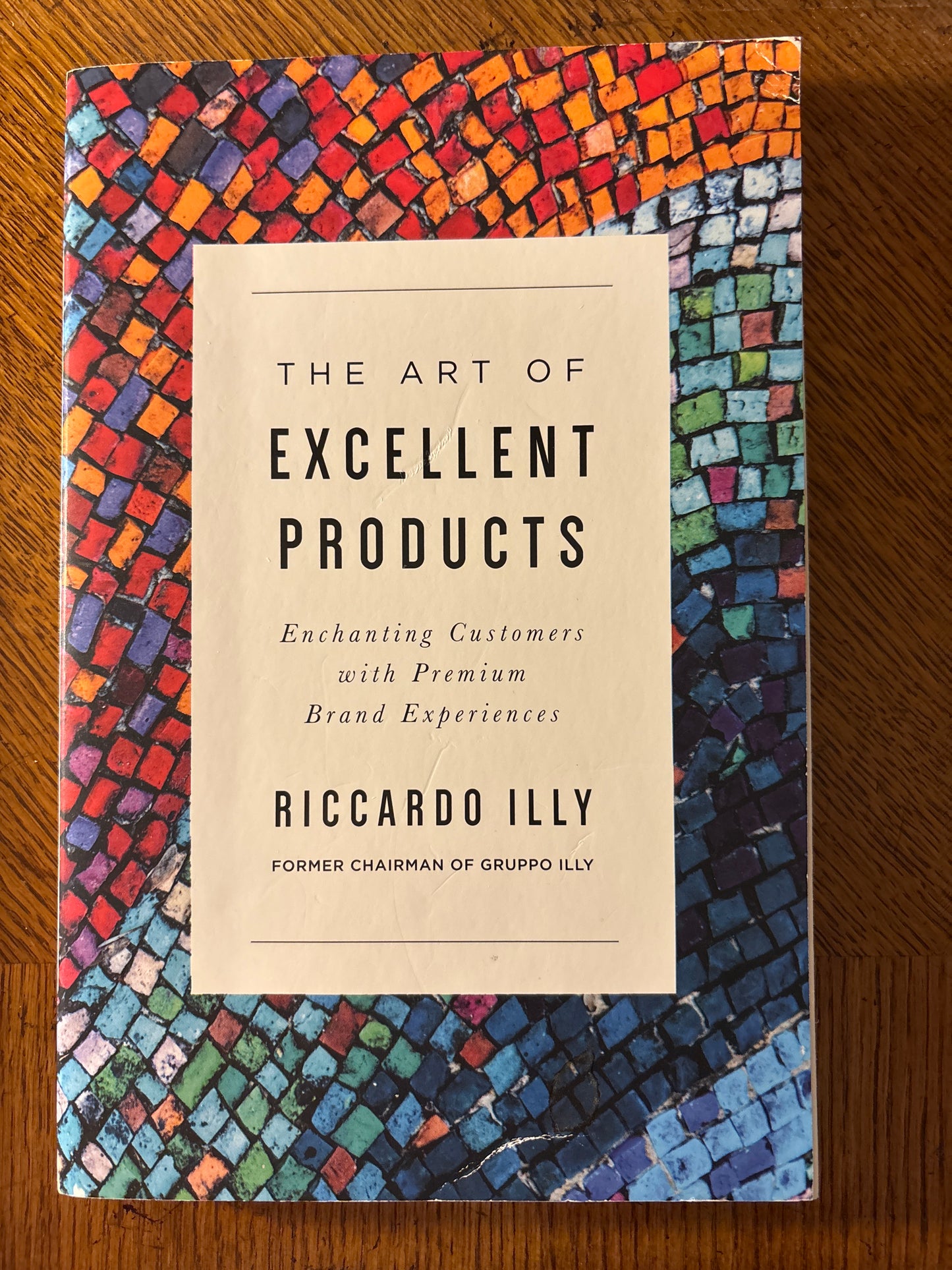The Art of Excellent Products: Enchanting Customers with Premium Brand Experiences by Riccardo Illy (Author)