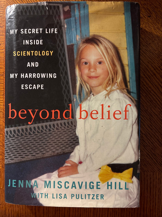 Beyond Belief: My Secret Life Inside Scientology and My Harrowing Escape by Jenna Miscavige Hill, Lisa Pulitzer, et al.