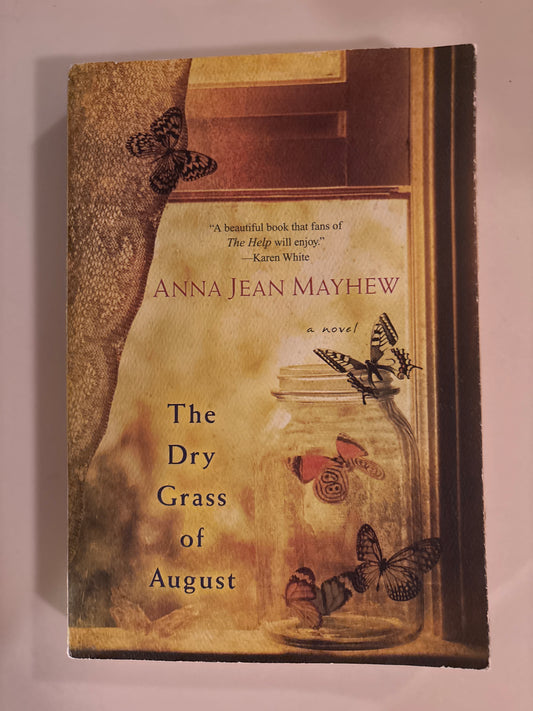 The Dry Grass of August The Dry Grass of August by Anna Jean Mayhew, Karen White, et al.