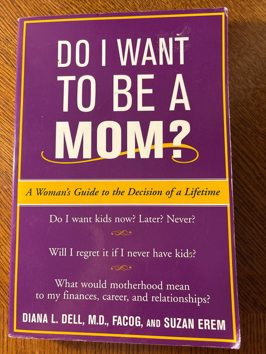 Do I Want to be A Mom by Diana L Dale, MD and Susan Erem