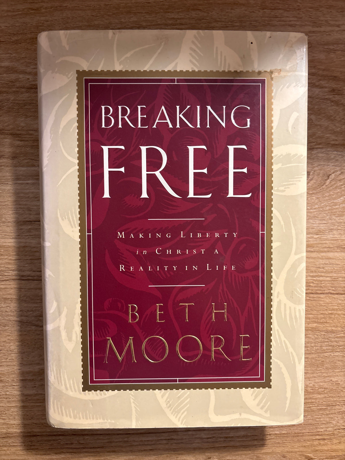 Breaking Free: Making Liberty in Christ a Reality in Life by Beth Moore