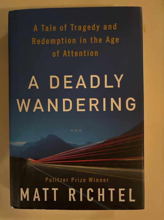 A Deadly Wandering: A Mystery, a Landmark Investigation, and the Astonishing Science of Attention in the Digital Age by Matt Richtel (Author)