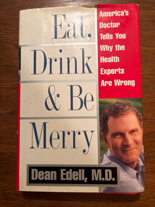 Eat, Drink, & Be Merry: America's Doctor Tells You Why the Health Experts are Wrong by Dean Edell (Author), David Schrieberg (Author)  Format: Hardcover