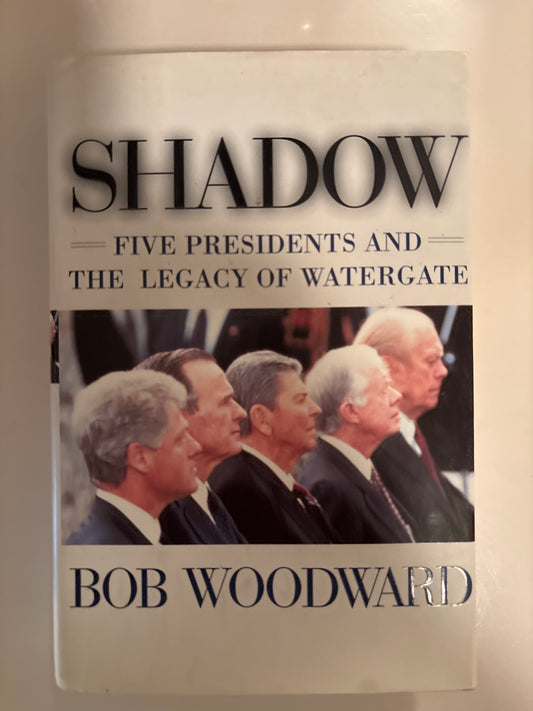 Shadow: Five Presidents and the Legacy of Watergate by Bob Woodward
