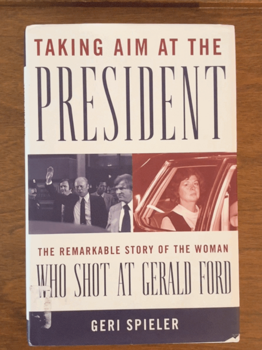 Taking Aim at the President: The Remarkable Story of the Woman Who Shot at Gerald Ford Hardcover – December 23, 2008 by Geri Spieler (Author)